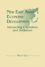 Title: New East Asian Economic Development: The Interaction of Capitalism and Socialism: The Interaction of Capitalism and Socialism, Author: Lily Xiao Hong Lee