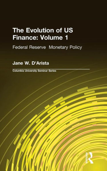 The Evolution of US Finance: v. 1: Federal Reserve Monetary Policy, 1915-35 / Edition 1