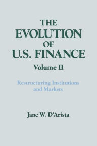 Title: The Evolution of US Finance: v. 2: Restructuring Institutions and Markets, Author: Jane W. D'Arista