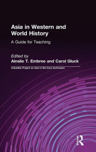 Title: Asia in Western and World History: A Guide for Teaching: A Guide for Teaching / Edition 1, Author: Ainslie T. Embree