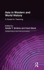 Asia in Western and World History: A Guide for Teaching: A Guide for Teaching / Edition 1