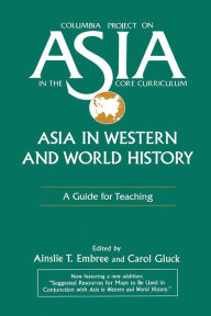 Title: Asia in Western and World History: A Guide for Teaching: A Guide for Teaching / Edition 1, Author: Ainslie T. Embree