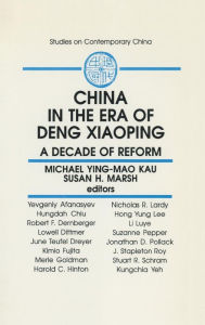 Title: China in the Era of Deng Xiaoping: A Decade of Reform: A Decade of Reform / Edition 1, Author: M.Y.M. Kau