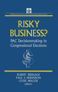 Title: Risky Business: PAC Decision Making and Strategy, Author: Robert Biersack