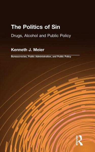 The Politics of Sin: Drugs, Alcohol and Public Policy / Edition 1