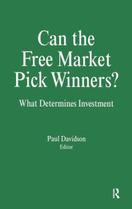 Title: Can the Free Market Pick Winners?: What Determines Investment / Edition 1, Author: Paul Davidson
