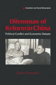 Title: Dilemmas of Reform in China: Political Conflict and Economic Debate / Edition 1, Author: Joseph Fewsmith