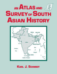 Title: An Atlas and Survey of South Asian History / Edition 1, Author: Karl J. Schmidt