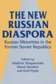 Title: The New Russian Diaspora: Russian Minorities in the Former Soviet Republics / Edition 1, Author: Vladimir Shlapentokh