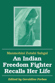 Title: An Indian Freedom Fighter Recalls Her Life / Edition 1, Author: Manmohini Zutshi Sahgal