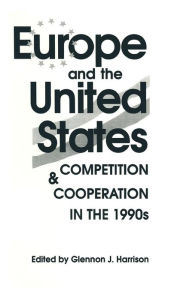 Title: Europe and the United States: Competition and Co-operation in the 1990s, Author: Glennon J. Harrison