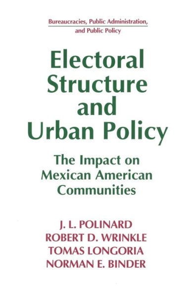 Electoral Structure and Urban Policy: Impact on Mexican American Communities / Edition 1
