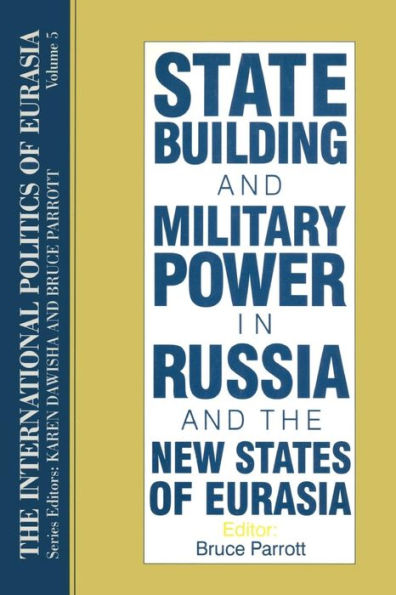 The International Politics of Eurasia: v. 5: State Building and Military Power in Russia and the New States of Eurasia / Edition 1