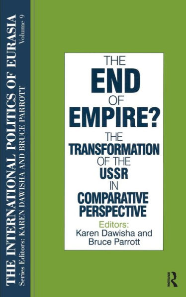 the International Politics of Eurasia: v. 9: End Empire? Comparative Perspectives on Soviet Collapse