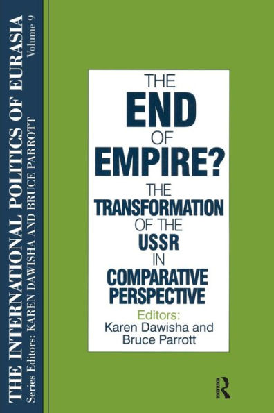 The International Politics of Eurasia: v. 9: The End of Empire? Comparative Perspectives on the Soviet Collapse / Edition 1