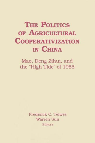 The Politics of Agricultural Cooperativization in China: Mao, Deng Zihui and the High Tide of 1955