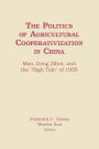 The Politics of Agricultural Cooperativization in China: Mao, Deng Zihui and the High Tide of 1955