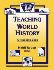 Title: Teaching World History: A Resource Book: A Resource Book / Edition 1, Author: Heidi Roupp