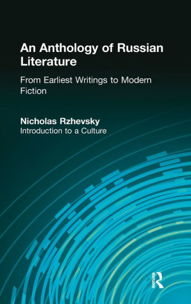 An Anthology of Russian Literature from Earliest Writings to Modern Fiction: Introduction to a Culture / Edition 1