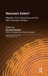 Title: Reluctant Exiles?: Migration from Hong Kong and the New Overseas Chinese, Author: Ronald Skeldon
