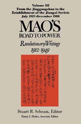 Mao's Road to Power: Revolutionary Writings, 1912-49: v. 3: From the Jinggangshan to the Establishment of the Jiangxi Soviets, July 1927-December 1930: Revolutionary Writings, 1912-49 / Edition 1