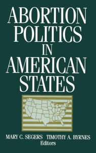 Title: Abortion Politics in American States, Author: Mary C. Segers