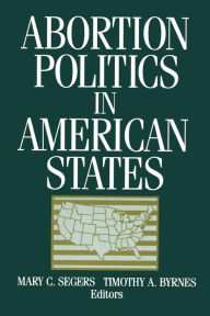 Title: Abortion Politics in American States, Author: Mary C. Segers