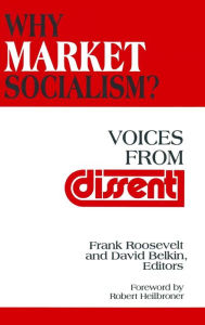 Title: Why Market Socialism?: Voices from Dissent, Author: Frank Roosevelt