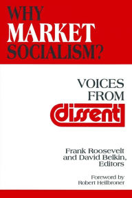 Title: Why Market Socialism?: Voices from Dissent / Edition 1, Author: Frank Roosevelt