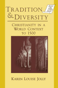 Title: Tradition and Diversity: Christianity in a World Context to 1500 / Edition 1, Author: Karen Louise Jolly