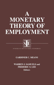 Title: A Monetary Theory of Employment / Edition 1, Author: Gardiner C. Means