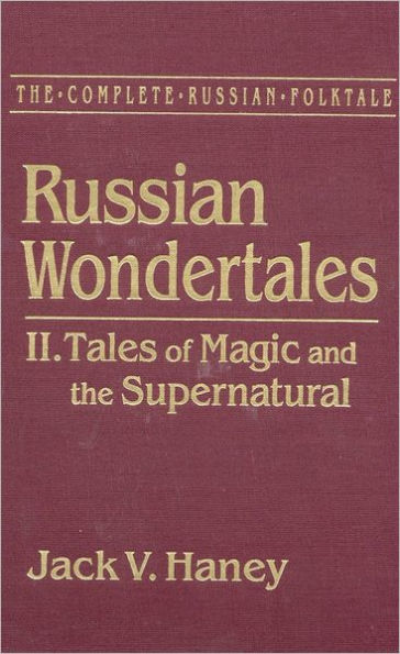 the Complete Russian Folktale: v. 4: Wondertales 2 - Tales of Magic and Supernatural