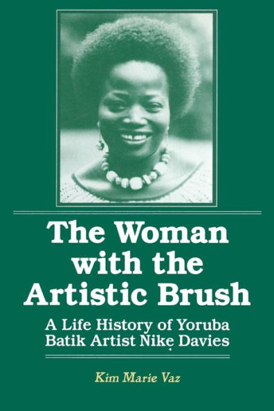 The Woman with the Artistic Brush: Life History of Yoruba Batik Nike Olaniyi Davies / Edition 1