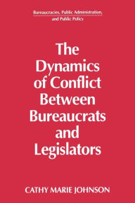 Title: The Dynamics of Conflict Between Bureaucrats and Legislators, Author: Gail Johnson