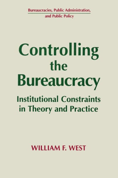 Controlling the Bureaucracy: Institutional Constraints in Theory and Practice / Edition 1