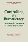 Controlling the Bureaucracy: Institutional Constraints in Theory and Practice / Edition 1