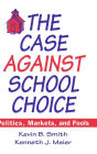 The Case Against School Choice: Politics, Markets and Fools