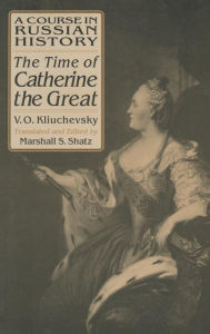 Title: A Course in Russian History: The Time of Catherine the Great / Edition 1, Author: Vasili O. Kliuchevsky