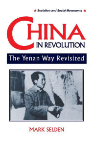 Title: China in Revolution: Yenan Way Revisited / Edition 2, Author: Mark Selden