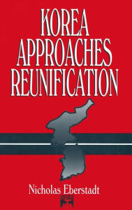 Title: Korea Approaches Reunification / Edition 1, Author: Nicholas Eberstadt