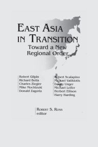 Title: East Asia in Transition:: Toward a New Regional Order / Edition 1, Author: Robert S. Ross