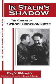 Title: In Stalin's Shadow: Career of Sergo Ordzhonikidze / Edition 1, Author: Oleg V. Khlevniuk