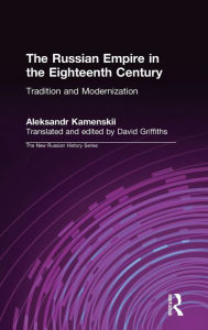 Title: The Russian Empire in the Eighteenth Century: Tradition and Modernization: Tradition and Modernization, Author: Aleksandr Kamenskii