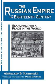 Title: The Russian Empire in the Eighteenth Century: Tradition and Modernization: Tradition and Modernization / Edition 1, Author: Aleksandr Kamenskii