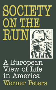 Title: Society on the Run: A European View of Life in America, Author: W. Peters