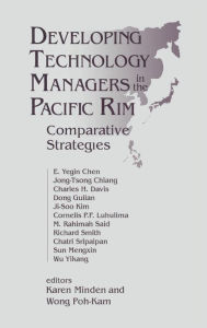 Title: Developing Technology Managers in the Pacific Rim: Comparative Strategies / Edition 1, Author: Karen Minden