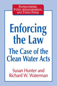 Title: Enforcing the Law: Case of the Clean Water Acts / Edition 1, Author: Susan Hunter