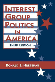 Title: Interest Group Politics in America / Edition 3, Author: Ronald J. Hrebenar