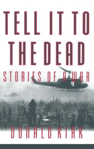 Title: Tell it to the Dead: Memories of a War, Author: Donald Kirk