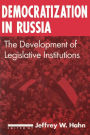 Democratization in Russia: The Development of Legislative Institutions: The Development of Legislative Institutions / Edition 1
